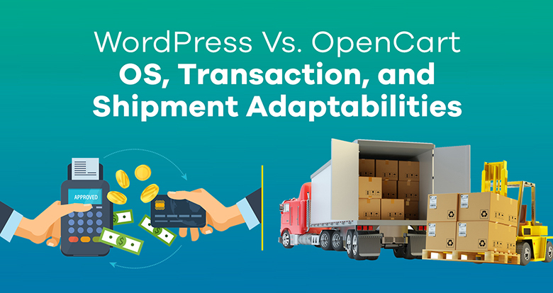 WordPress Vs. OpenCart OS, Transaction, and Shipment Adaptabilities