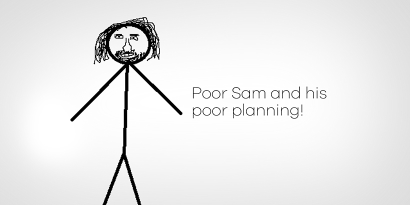 Poor Sam and His Poor Planning