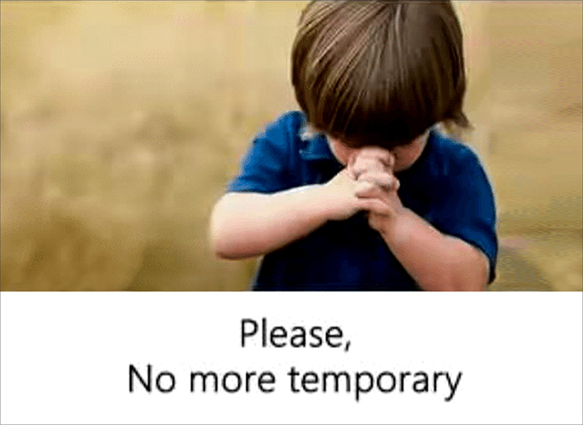 Please no more temporary